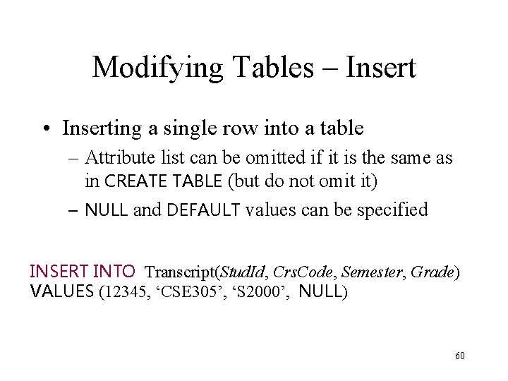 Modifying Tables – Insert • Inserting a single row into a table – Attribute