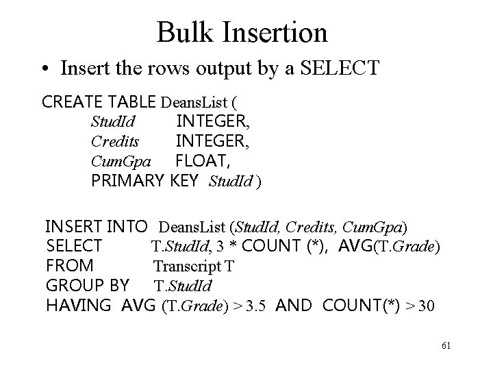 Bulk Insertion • Insert the rows output by a SELECT CREATE TABLE Deans. List