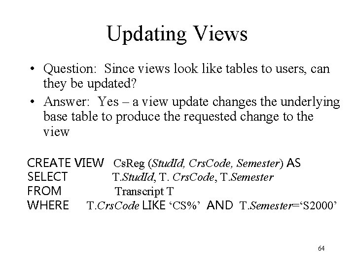Updating Views • Question: Since views look like tables to users, can they be