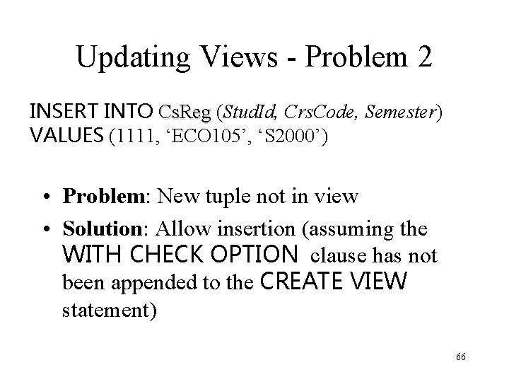 Updating Views - Problem 2 INSERT INTO Cs. Reg (Stud. Id, Crs. Code, Semester)