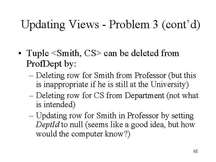 Updating Views - Problem 3 (cont’d) • Tuple <Smith, CS> can be deleted from