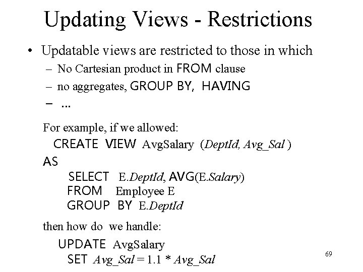 Updating Views - Restrictions • Updatable views are restricted to those in which –