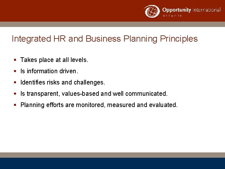 Integrated HR and Business Planning Principles § Takes place at all levels. § Is
