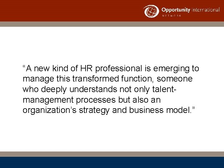 “A new kind of HR professional is emerging to manage this transformed function, someone