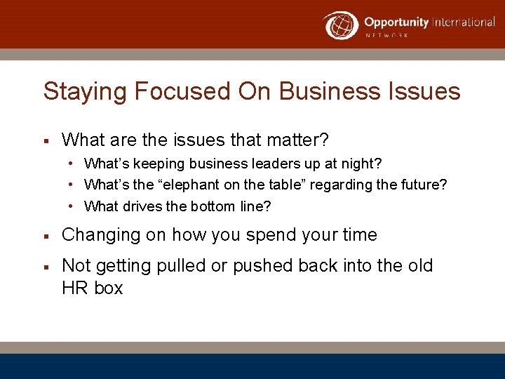 Staying Focused On Business Issues § What are the issues that matter? • What’s