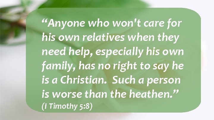 “Anyone who won't care for his own relatives when they need help, especially his