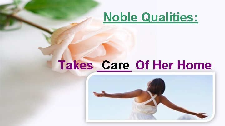 Noble Qualities: Takes _____ Care Of Her Home 