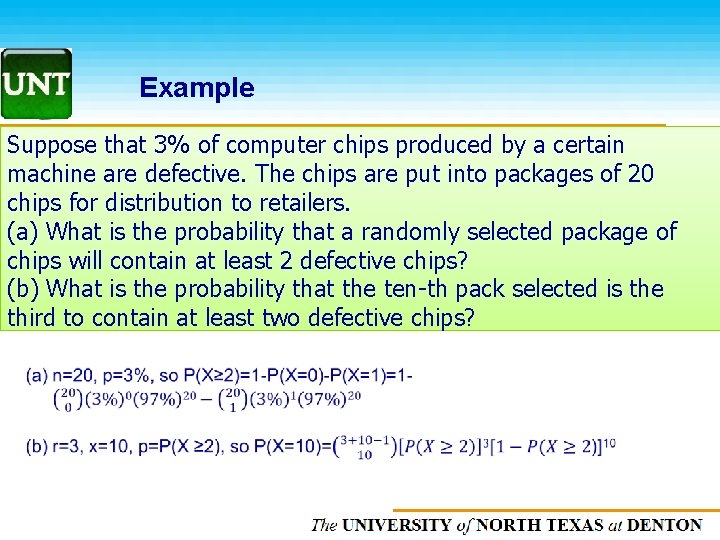 Example Suppose that 3% of computer chips produced by a certain machine are defective.