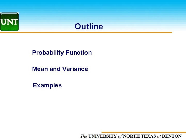 Outline Probability Function Mean and Variance Examples The UNIVERSITY of NORTH CAROLINA at CHAPEL