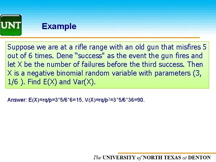 Example Suppose we are at a rifle range with an old gun that misfires