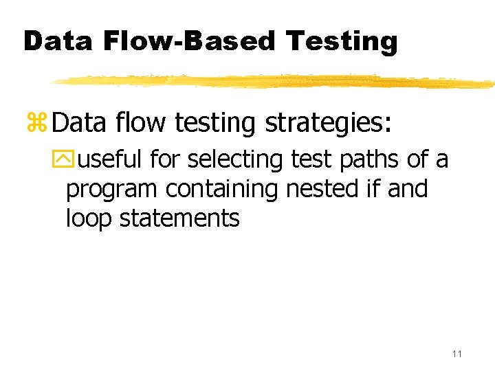 Data Flow-Based Testing z. Data flow testing strategies: yuseful for selecting test paths of