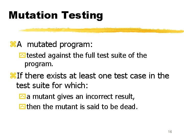Mutation Testing z. A mutated program: ytested against the full test suite of the