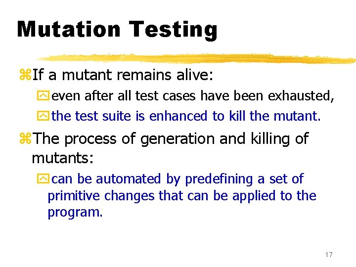 Mutation Testing z. If a mutant remains alive: yeven after all test cases have