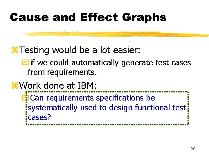 Cause and Effect Graphs z. Testing would be a lot easier: yif we could