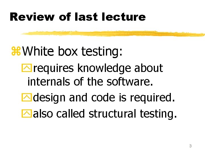 Review of last lecture z. White box testing: yrequires knowledge about internals of the