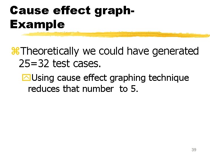 Cause effect graph. Example z. Theoretically we could have generated 25=32 test cases. y.