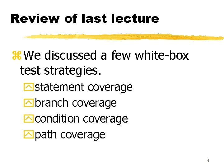 Review of last lecture z. We discussed a few white-box test strategies. ystatement coverage