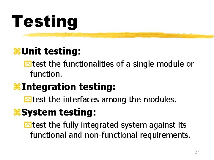 Testing z. Unit testing: ytest the functionalities of a single module or function. z.