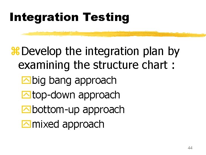 Integration Testing z. Develop the integration plan by examining the structure chart : ybig