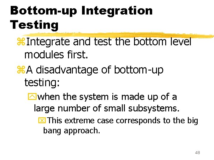 Bottom-up Integration Testing z. Integrate and test the bottom level modules first. z. A