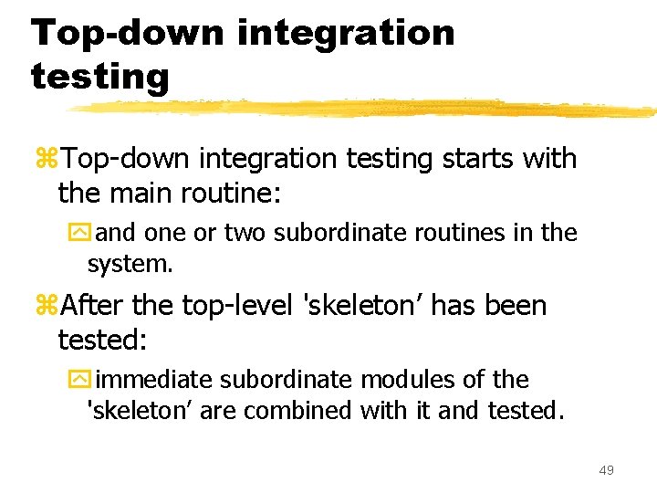 Top-down integration testing z. Top-down integration testing starts with the main routine: yand one