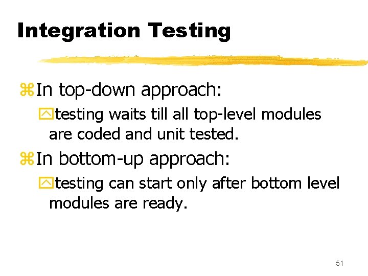 Integration Testing z. In top-down approach: ytesting waits till all top-level modules are coded