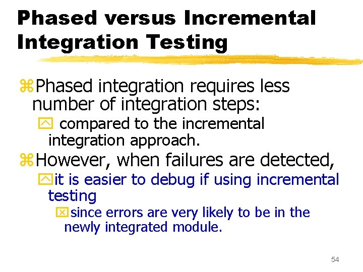 Phased versus Incremental Integration Testing z. Phased integration requires less number of integration steps: