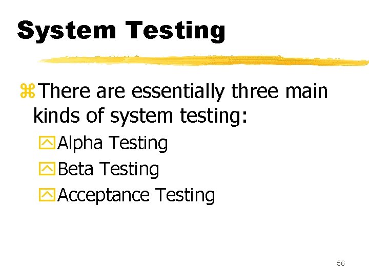 System Testing z. There are essentially three main kinds of system testing: y. Alpha