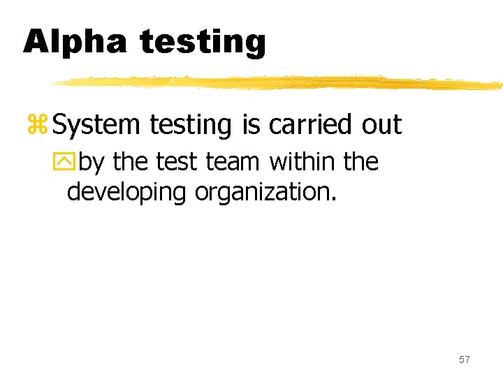 Alpha testing z. System testing is carried out yby the test team within the