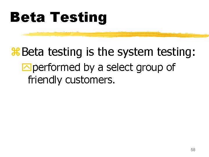 Beta Testing z. Beta testing is the system testing: yperformed by a select group