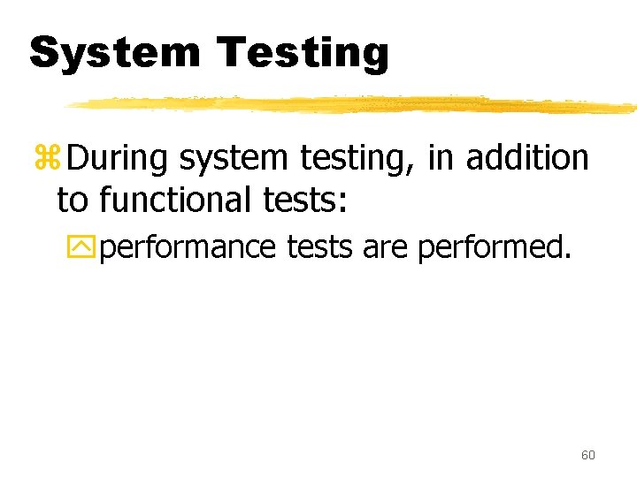 System Testing z. During system testing, in addition to functional tests: yperformance tests are