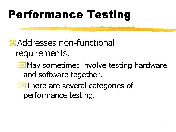 Performance Testing z. Addresses non-functional requirements. y. May sometimes involve testing hardware and software