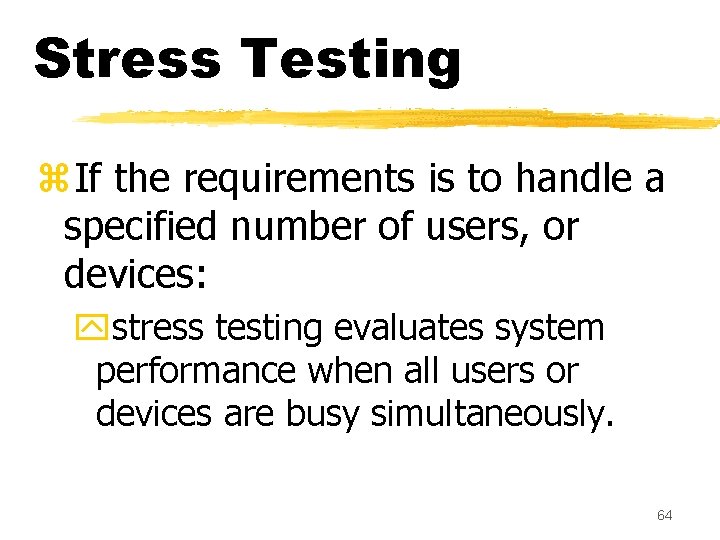 Stress Testing z. If the requirements is to handle a specified number of users,