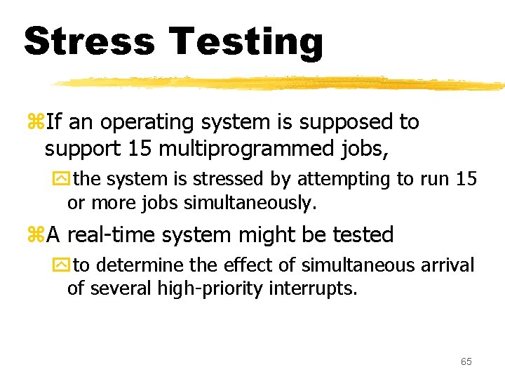 Stress Testing z. If an operating system is supposed to support 15 multiprogrammed jobs,
