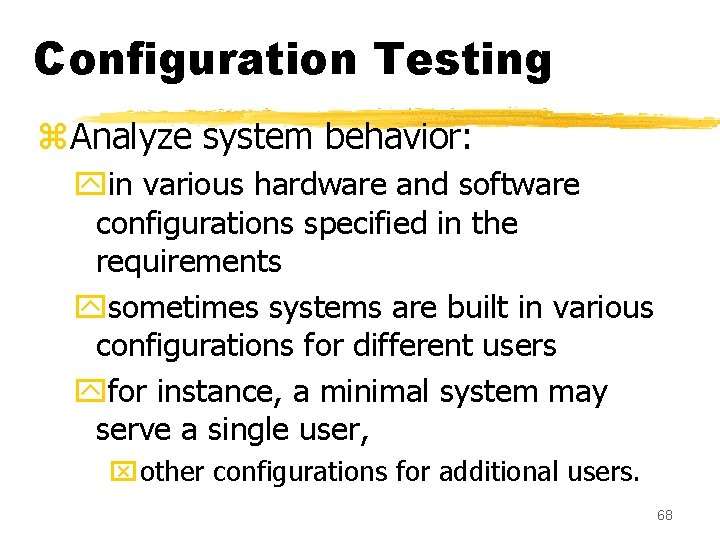 Configuration Testing z. Analyze system behavior: yin various hardware and software configurations specified in