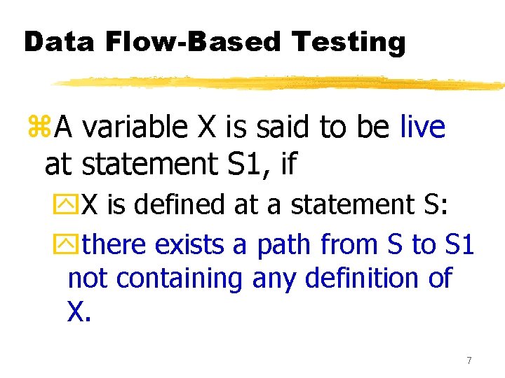 Data Flow-Based Testing z. A variable X is said to be live at statement