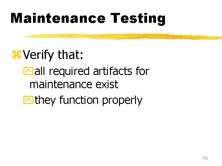 Maintenance Testing z. Verify that: yall required artifacts for maintenance exist ythey function properly