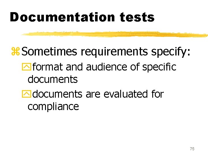Documentation tests z. Sometimes requirements specify: yformat and audience of specific documents ydocuments are