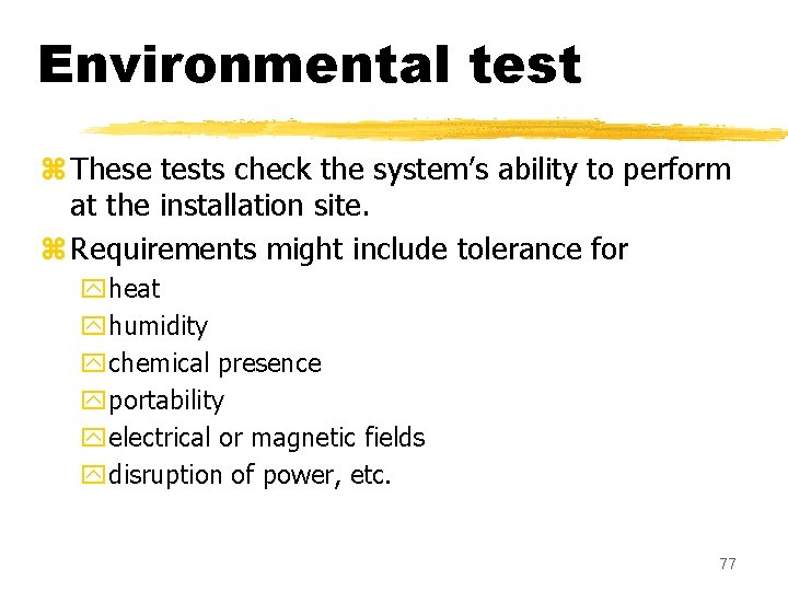 Environmental test z These tests check the system’s ability to perform at the installation