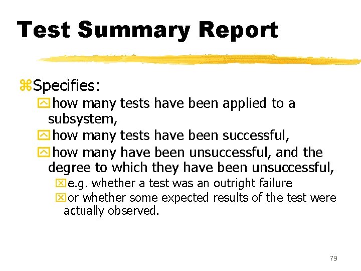 Test Summary Report z. Specifies: yhow many tests have been applied to a subsystem,