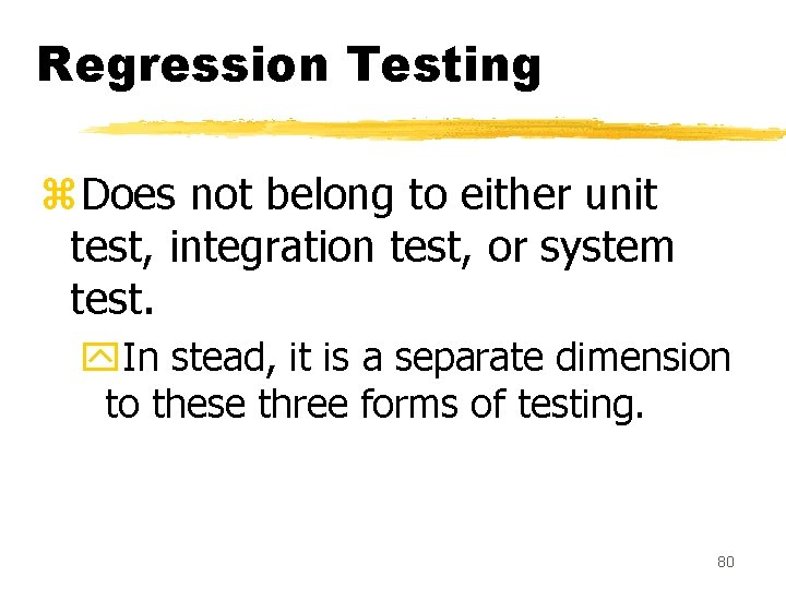 Regression Testing z. Does not belong to either unit test, integration test, or system