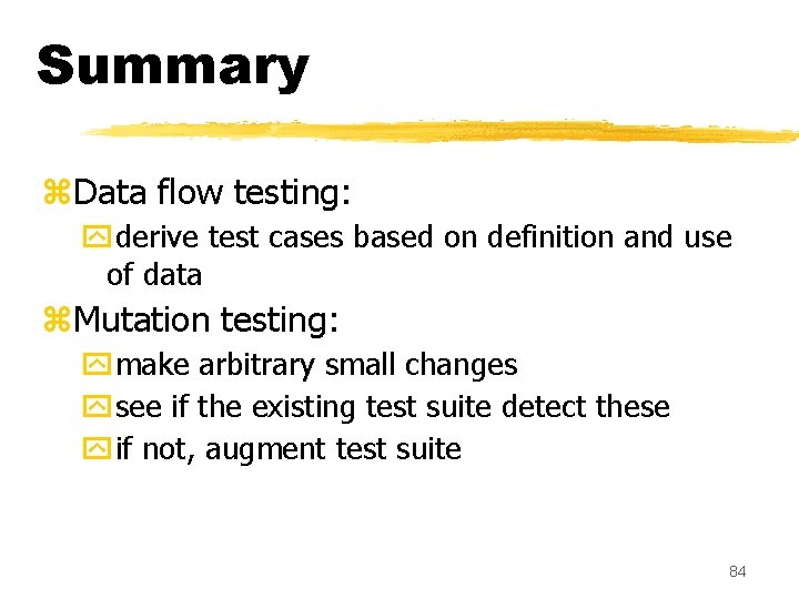 Summary z. Data flow testing: yderive test cases based on definition and use of