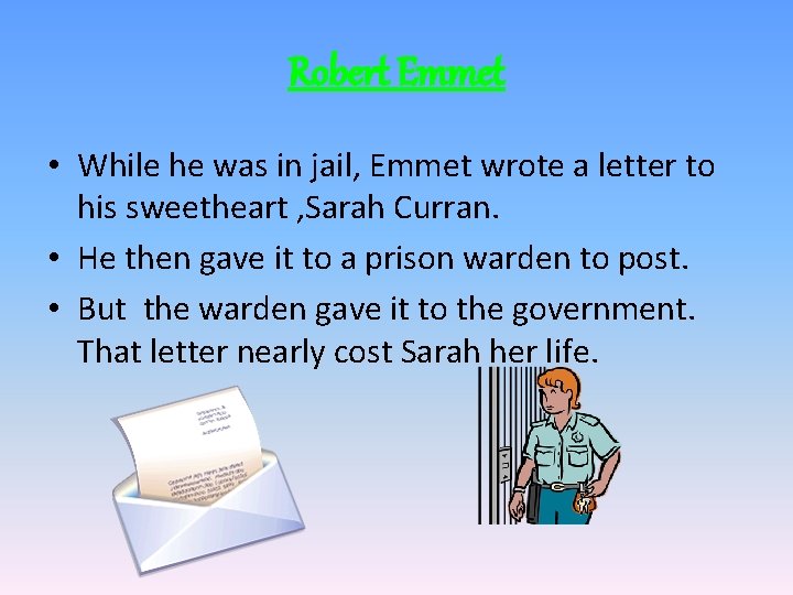 Robert Emmet • While he was in jail, Emmet wrote a letter to his