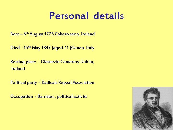 Personal details Born – 6 th August 1775 Caheriveenn, Ireland Died -15 th May