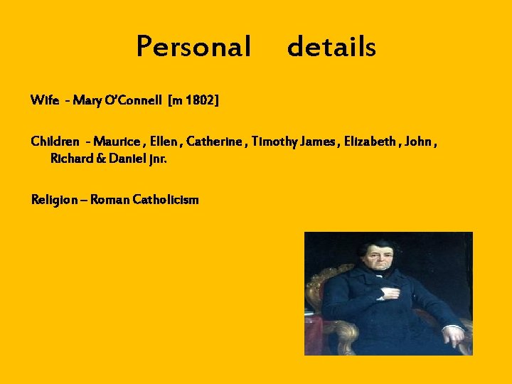 Personal details Wife - Mary O’Connell [m 1802] Children - Maurice , Ellen ,