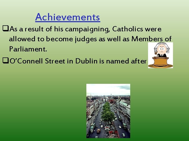 Achievements q. As a result of his campaigning, Catholics were allowed to become judges