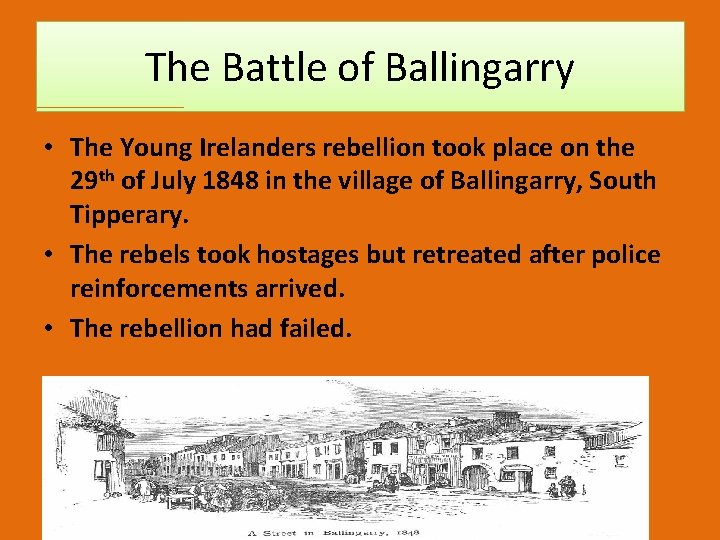 The Battle of Ballingarry • The Young Irelanders rebellion took place on the 29