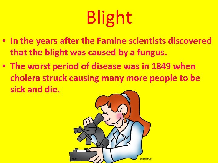 Blight • In the years after the Famine scientists discovered that the blight was