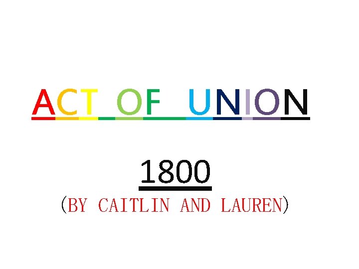 ACT OF UNION 1800 (BY CAITLIN AND LAUREN) 