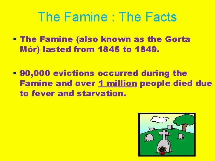 The Famine : The Facts § The Famine (also known as the Gorta Mór)
